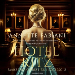 audiobook Hotel Ritz. Marzenia o prestiżu i szczęściu - Annette Fabiani