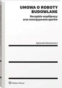 Umowa o roboty budowlane. Narzędzie współpracy... - Agnieszka Damasiewicz