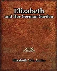 Elizabeth and Her German Garden (1898) - Von Elizabeth Arnim