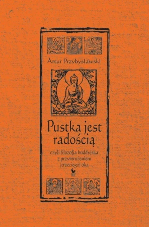 Pustka jest radością, czyli filozofia buddyjska z przymrużeniem (trzeciego) oka (wyd. 2024) - Artur Przybysławski