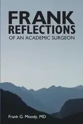 Frank Reflections - Frank G. Moody MD