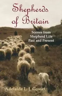 Shepherds of Britain - Scenes from Shepherd Life Past and Present - Gosset Adelaide L. J.