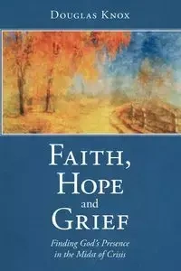 Faith, Hope and Grief - Douglas Knox