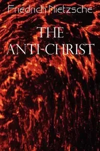 The Anti-Christ - Wilhelm Nietzsche Friedrich