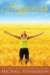 Happiness and a Healthier You - Michael Henderson