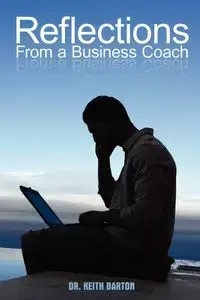 Reflections From a Business Coach - Dr. Barton Keith