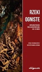 Rzeki ogniste Antologia polskiej poezji... - Krzysztof Andrzej Jeżewski