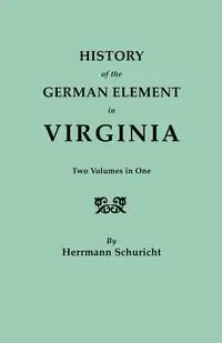 History of the German Element in Virginia. Two Volumes in One. with Indexes - Schuricht Herrmann