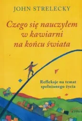 Czego się nauczyłem w kawiarni na końcu świata - John Strelecky