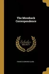 The Mossback Correspondence - Clark Francis Edward
