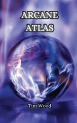 Arcane Atlas - Tim Wood