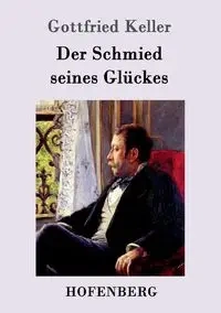 Der Schmied seines Glückes - Keller Gottfried