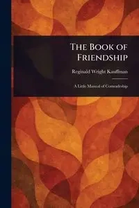 The Book of Friendship - Reginald Kauffman Wright