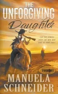 The Unforgiving Daughter - Manuela Schneider