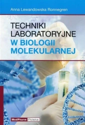 Techniki laboratoryjne w biologii molekularnej - Anna Lewandowska Ronnegren