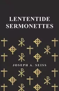 Lententide Sermonettes - Seiss Joseph A.