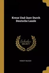 Kreuz Und Quer Durch Deutsche Lande - Robert Mezger