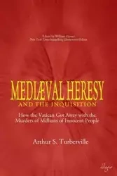 Medieval Heresy and the Inquisition - Turberville Arthur S.