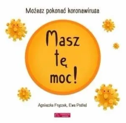 Masz tę moc! Możesz pokonać koronawirusa wyd.2 - Agnieszka Frączek, Ewa Podleś