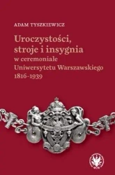 Uroczystości, stroje i insygnia w ceremoniale.. - Adam Tyszkiewicz