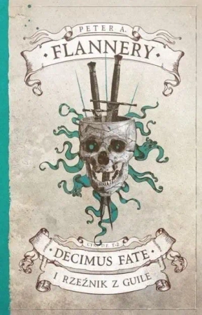 Decimus Fate i Rzeźnik z Guile - Peter A. Flannery