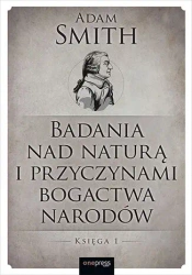 Badania nad naturą i przyczynami bogactwa narodów. Księga 1 - Adam Smith
