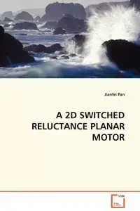 A 2D SWITCHED RELUCTANCE PLANAR MOTOR - Pan Jianfei