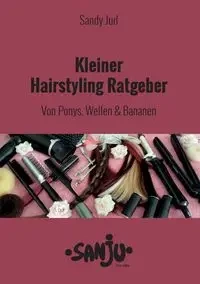 Kleiner Hairstyling Ratgeber - Sandy Jud