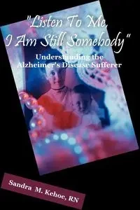 "Listen To Me, I Am Still Somebody" - Kehoe Sandra M.