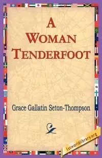 A Woman Tenderfoot - Grace Seton-Thompson Gallatin