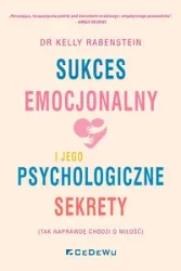 Sukces emocjonalny i jego psychologiczne sekrety - Kelly Rabenstein