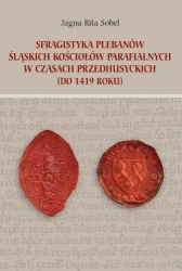 Sfragistyka plebanów śląskich kościołów parafialnych w czasach przedhusyckich (do 1419 roku) - Rita Jagna Sobel