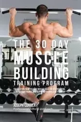 The 30 Day Muscle Building Training Program - Joseph Correa