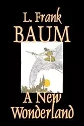A New Wonderland by L. Frank Baum, Fiction, Fantasy, Fairy Tales, Folk Tales, Legends & Mythology - Frank Baum L.