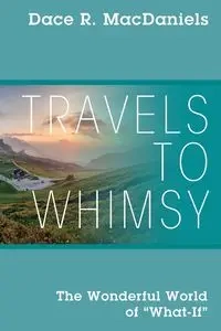 Travels to Whimsy - MacDaniels Dace R.