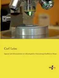 Apparate und Arbeitsmethoden zur mikroskopischen Untersuchung kristallisierter Körper - Carl Leiss