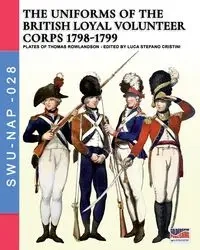 The uniforms ot the British Loyal Volunteer Corps 1798-1799 - Cristini Luca Stefano