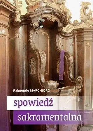 Spowiedź sakramentalna Praktyczny przewodnik - Raimondo Marchioro