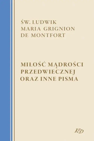 eBook Miłość Mądrości Przedwiecznej oraz inne pisma - św. Ludwik Maria Grignion de Montfort epub mobi