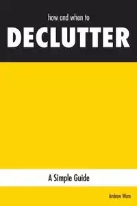 how and when to DECLUTTER - Andrew Ware