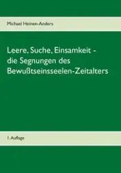 Leere, Suche, Einsamkeit - die Segnungen des Bewußtseinsseelen-Zeitalters - Michael Heinen-Anders