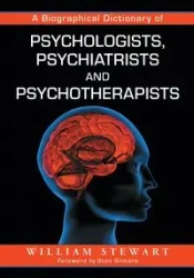A Biographical Dictionary of Psychologists, Psychiatrists and Psychotherapists - Stewart William