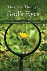 They Saw Through God's Eyes - Matthew Halbach