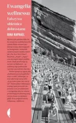 Ewangelia wellnessu. Fałszywa obietnica dobrostanu - Rina Raphael