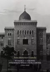 W trosce o zdrowie żydowskiej społeczności Lwowa - Anna Jakimyszyn-Gadocha