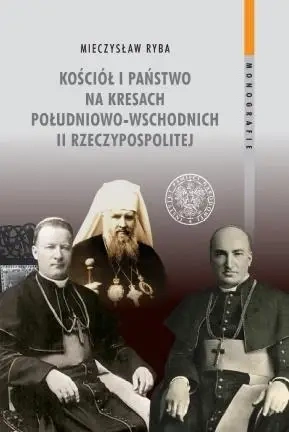 Kościół i państwo na Kresach Południowo-Wschodnich - Mieczysław Ryba