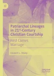 Patriarchal Lineages in 21st-Century Christian Courtship - Elizabeth L. Shively
