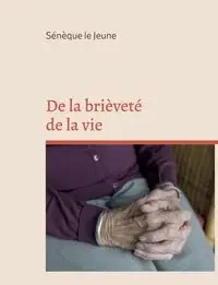 De la brièveté de la vie - le Jeune Sénèque