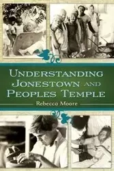Understanding Jonestown and Peoples Temple - Rebecca Moore
