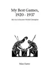 My Best Games, 1920 - 1937 - Max Euwe